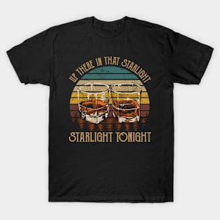 Up There In That Starlight, Starlight Tonight Glasses Whiskey Music Outlaw Lryics T-Shirt